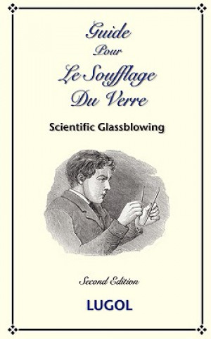 Guide Pour Le Soufflage Du Verre - Scientific Glassblowing (French)