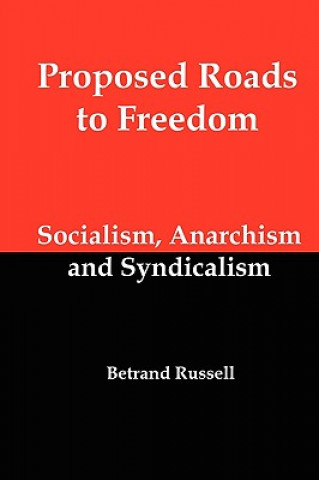 Proposed Roads to Freedom; Socialism, Anarchism and Syndicalism