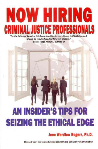 Now Hiring: Criminal Justice Professionals: An Insider's Tips for Seizing the Ethical Edge