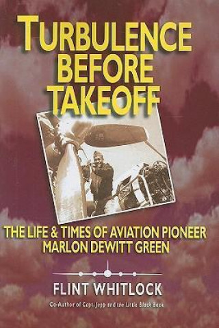 Turbulence Before Takeoff: The Life & Times of Aviation Pioneer Marlon DeWitt Green