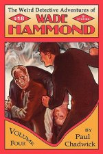 The Weird Detective Adventures of Wade Hammond: Vol. 4