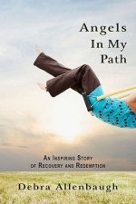 Angels in My Path: An Inspiring Story of Recovery and Redemption