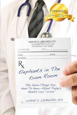 Elephants in the Exam Room: The Seven Things You Need to Know about Today's Health Care 
