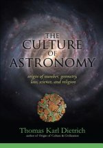 The Culture of Astronomy: Origin of Number, Geometry, Science, Law, and Religion