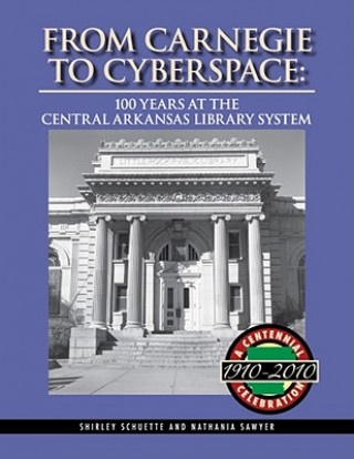 From Carnegie to Cyberspace: 100 Years at the Central Arkansas Library System