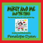 Mikey And Me And The Frogs---The Continuing Story Of A Girl And Her Dog