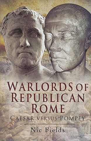 Warlords of Republican Rome: Caesar Versus Pompey