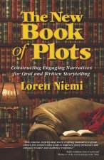 The New Book of Plots: Constructing Engaging Narratives for Oral and Written Storytelling