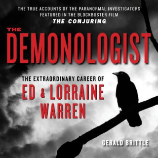 The Demonologist: The Extraordinary Career of Ed and Lorraine Warren