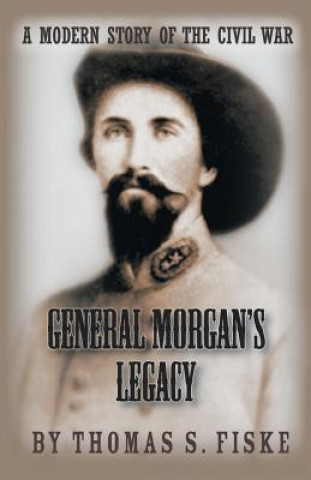 General Morgan's Legacy: A Modern Story of the Civil War