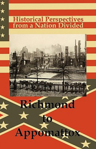 Historical Perspectives from a Nation Divided: Richmond to Appomattox