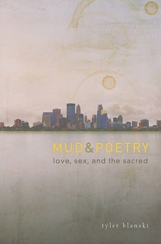 Mud & Poetry: Love, Sex, and the Sacred