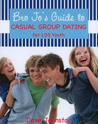 Bro Jo's Guide to Casual Group Dating: For LDS Youth