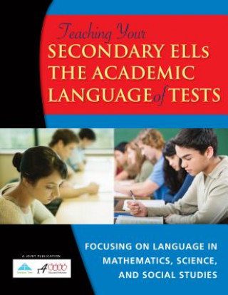 Teaching Your Secondary English Language Learners the Academic Language of Tests: Focusing on Mathematics, Science, and Social Studies