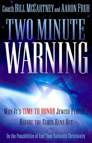 Two Minute Warning: Why It's Time to Honor Jewish People... Before the Clock Runs Out: On the Possibilities of End-Time Authentic Christia