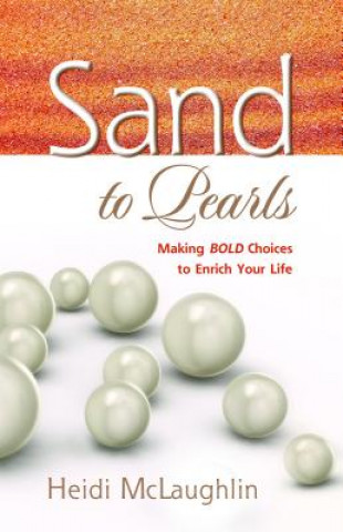 Sand to Pearls: Making BOLD Choices to Enrich Your Life