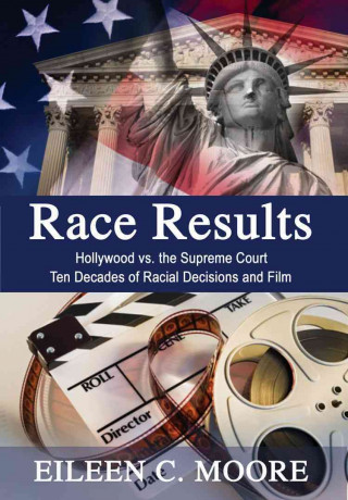 Race Results: Hollywood vs. the Supreme Court: Ten Decades of Racial Decisions and Film