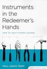 Instruments in the Redeemer's Hands: How to Help Others Change