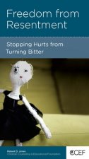 Freedom from Resentment: Stopping Hurts from Turning Bitter
