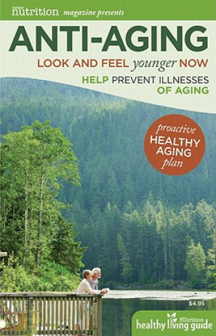 Anti-Aging: Look and Feel Younger Now: Help Prevent Illnesses of Aging