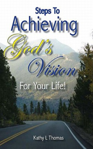 Steps to Achieving God's Vision for Your Life!