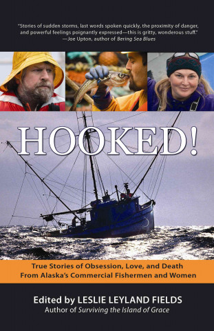 Hooked!: True Stories of Obsession, Love, and Death from Alaska's Commercial Fishermen and Women