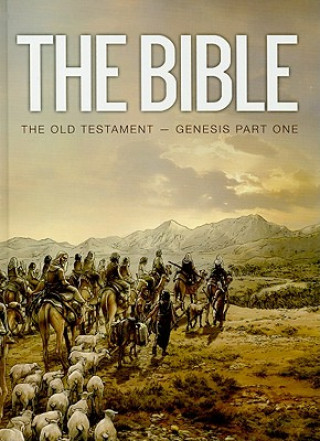 The Bible: The Old Testament: Genesis Part One