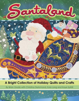 Santaland: A Bright Collection of Holiday Quilts and Crafts