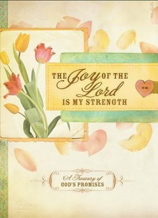 The Joy of the Lord Is My Strength: A Treasury of God's Promises