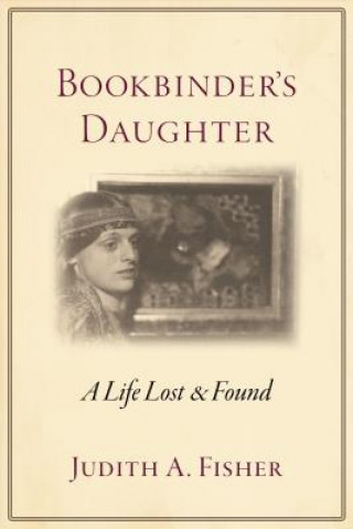 Bookbinder's Daughter: A Life Lost and Found