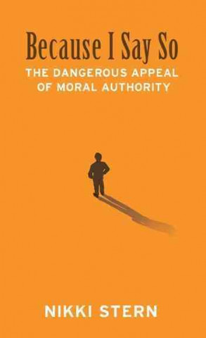 Because I Say So: The Dangerous Appeal of Moral Authority