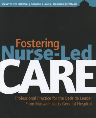 Fostering Nurse-Led Care: Professional Practice for the Bedside Leader from Massachusetts General Hospital