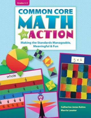 Common Core Math in Action, Grades 3-5: Making the Standards Manageable, Meaningful & Fun