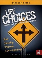 Life Choices Student Guide: Trusting God in Life's Decisions and Challenges