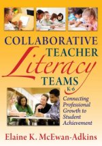 Collaborative Teacher Literacy Teams, K-6: Connecting Professional Growth to Student Achievement