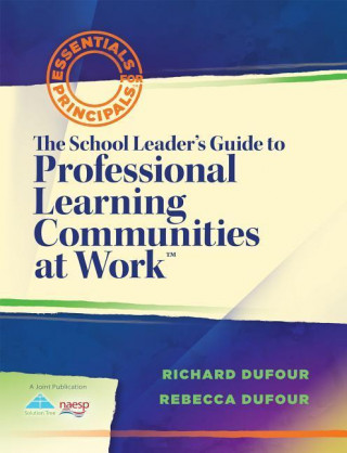 The School Leaders Guide to Professional Learning Communities @ Work