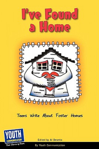 I've Found a Home: Teens Write about Foster Homes