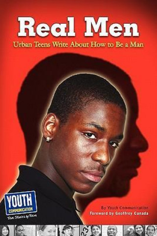 Real Men, Real Stories: Urban Teens Write about How to Be a Man