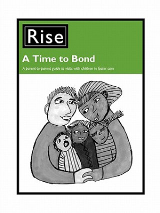 A Time to Bond: A Parent-To-Parent Guide to Making the Most of Visits with Children in Foster Care