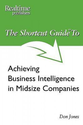 The Shortcut Guide to Achieving Business Intelligence in Midsize Companies