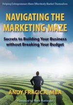 Navigating the Marketing Maze: Secrets to Building Your Business Without Breaking Your Budget
