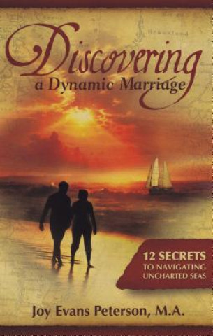 Discovering a Dynamic Marriage: 12 Secrets to Navigating Uncharted Seas
