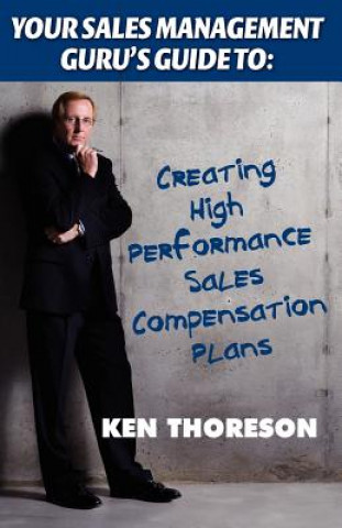 Your Sales Management Guru's Guide to: Creating High-Performance Sales Compensation Plans