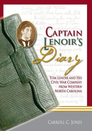 Captain Lenoir's Diary: Tom Lenoir and His Civil War Company from Western North Carolina