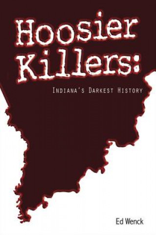 Hoosier Killers: Indiana's Darkest History