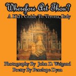 Wherefore Art Thou? a Kid's Guide to Verona, Italy