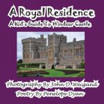 Royal Residence--A Kid's Guide to Windsor Castle