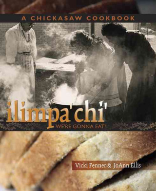 Ilimpa'chi: We're Gonna Eat!: A Chickasaw Cookbook