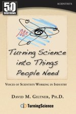 Turning Science Into Things People Need: Voices of Scientists Working in Industry