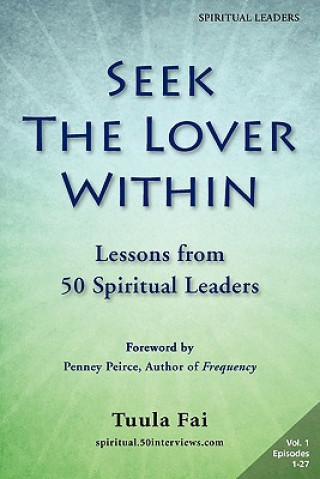 Seek the Lover Within: Lessons from 50 Spiritual Leaders (Volume 1)